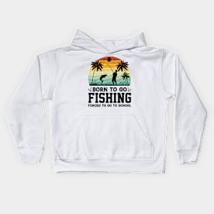 Born To Go Fishing Forced To Go To School Kids Hoodie